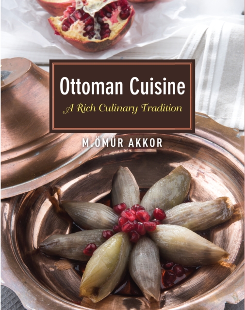 Ottoman Cuisine : A Rich Culinary Tradition, EPUB eBook
