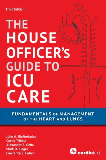 The House Officer's Guide to ICU Care : Fundamentals of Management of the Heart and Lungs, PDF eBook