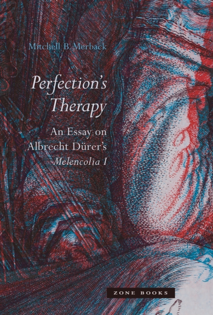 Perfection's Therapy : An Essay on Albrecht Durer's Melencolia I, PDF eBook
