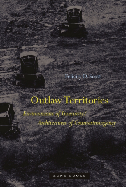 Outlaw Territories : Environments of Insecurity/Architecture of Counterinsurgency, PDF eBook