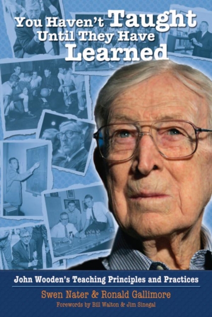 You Haven't Taught Until They Have Learned : John Wooden's Teaching Principles and Practices, EPUB eBook