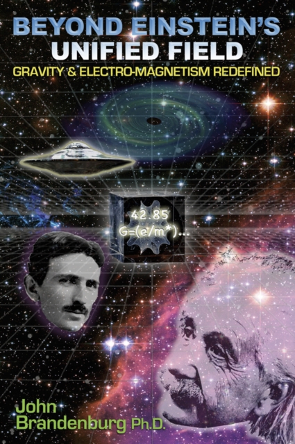 Beyond Einstein's Unified Field : Gravity & Electro-Megnetism Redefined, Paperback / softback Book