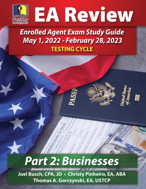 PassKey Learning Systems EA Review Part 2 Businesses Enrolled Agent Study Guide : PassKey EA Exam Review May 1, 2022-February 28, 2023 Testing Cycle, Paperback Book