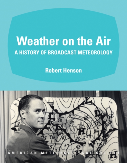 Weather on the Air : A History of Broadcast Meteorology, PDF eBook