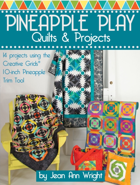 Pineapple Play Quilts & Projects : 14 Projects Using the Creative Grids(R) 10-Inch Pineapple Trim Tool, Paperback / softback Book