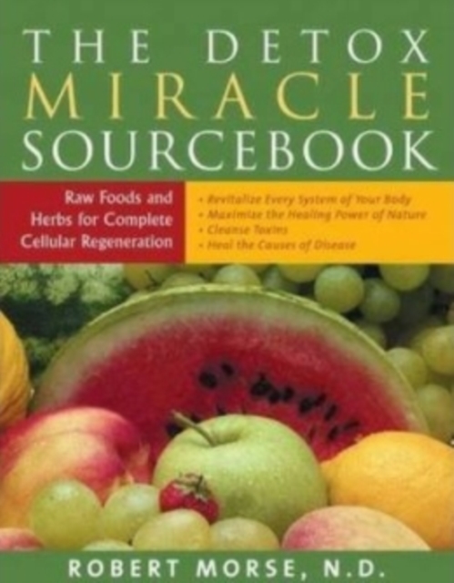 Detox Miracle Sourcebook : Raw Foods and Herbs for Complete Cellular Regeneration, Paperback / softback Book