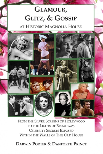 Glamour, Glitz, & Gossip at Historic Magnolia House : From the Silver Screens of Hollywood to the Lights of Broadway, Celebrity Secrets Exposed Within the Walls of This Old House, EPUB eBook