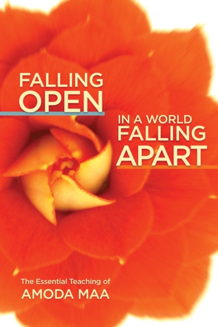 Falling Open in a World Falling Apart : The Essential Teaching of Amoda Maa, EPUB eBook