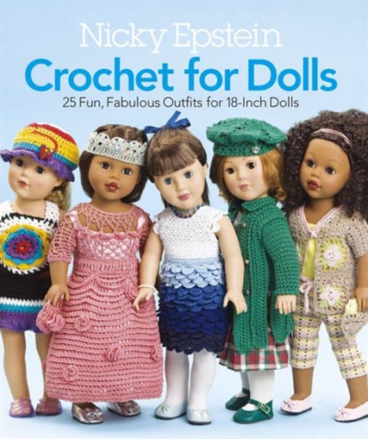 Nicky Epstein Crochet for Dolls : 25 Fun, Fabulous Outfits for 18-Inch Dolls, Paperback / softback Book