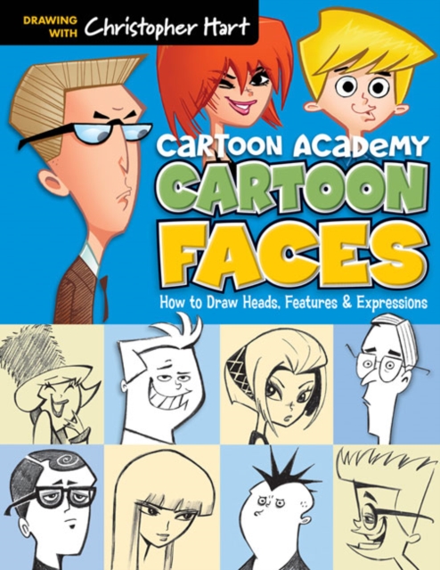 Cartoon Faces : How to Draw Heads, Features & Expressions, Paperback / softback Book