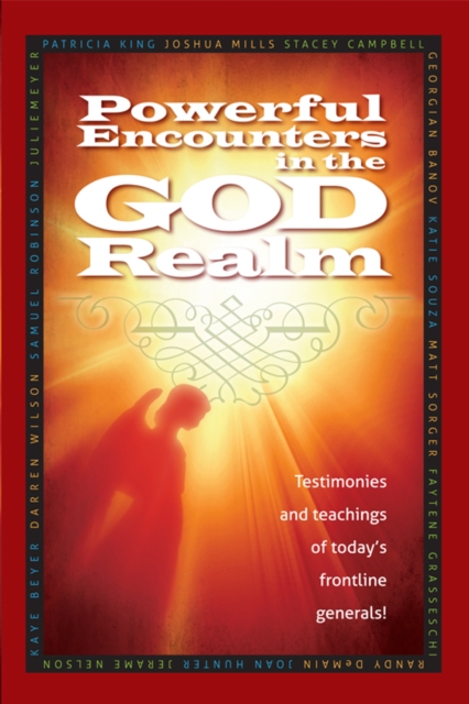 Powerful Encounters in the God Realm : Testimonies and Teachings of Today's Frontline Generals, EPUB eBook