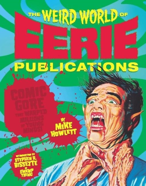 The Weird World of Eerie Publications : Comic Gore That Warped Millions of Young Minds, EPUB eBook