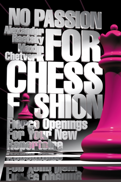 No Passion For Chess Fashion : Fierce Openings For Your New Repertoire, EPUB eBook