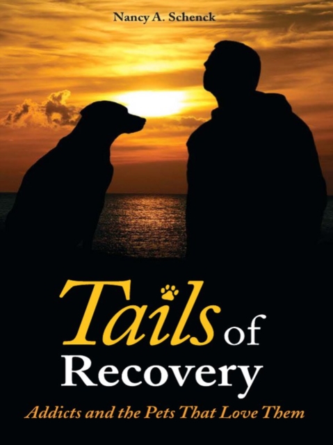 Tails of Recovery : Addicts and the Pets That Love Them, EPUB eBook