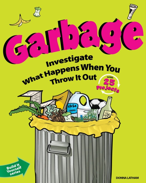 Garbage : Investigate What Happens When You Throw It Out with 25 Projects, EPUB eBook