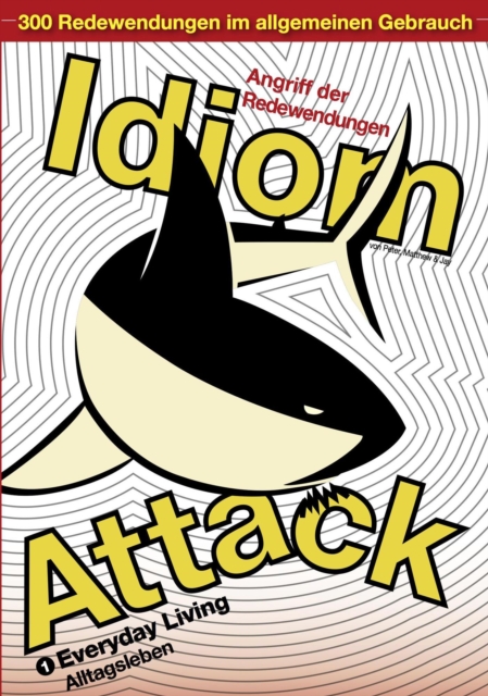 Idiom Attack Vol. 1 - Everyday Living (German Edition) : Angriff der Redewendungen 1 - Alltagsleben: English Idioms for ESL Learners: With 300+ Idioms in 25 Themed Chapters, EPUB eBook