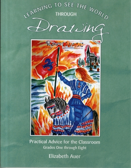 Learning To See the World Through Drawing : Practical Advice for the Classroom: Grades One Through Eight, Paperback / softback Book