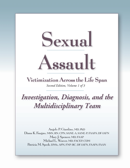 Sexual Assault Victimization Across the Life Span Second Edition Volume 1 : Investigation, Diagnosis, and the Multidisciplinary Team, EPUB eBook