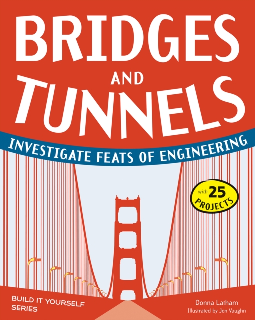 Bridges and Tunnels : Investigate Feats of Engineering with 25 Projects, PDF eBook
