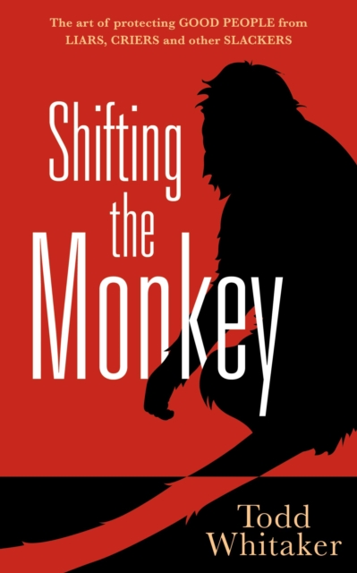 Shifting the Monkey : The Art of Protecting Good People From Liars, Criers, and Other Slackers, EPUB eBook