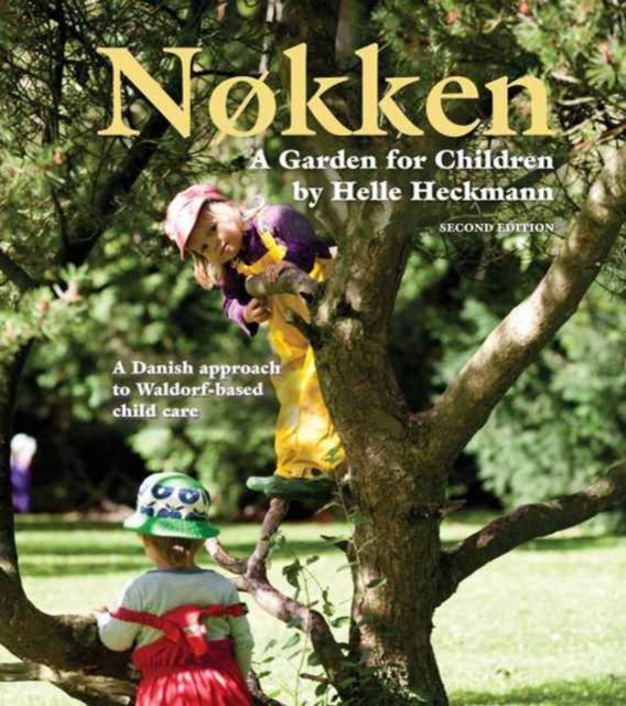 Nokken: A Garden for Children : A Danish Approach to Waldorf-based Child Care, Paperback / softback Book