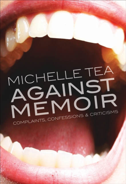 Against Memoir : Complaints, Confessions & Criticisms, EPUB eBook