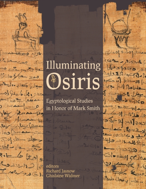 Illuminating Osiris : Egyptological Studies in Honor of Mark Smith, PDF eBook
