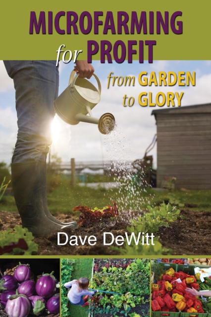 Microfarming for Profit : From Garden to Glory, EPUB eBook