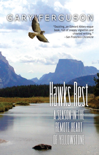 Hawks Rest : A Season in the Remote Heart of Yellowstone, EPUB eBook