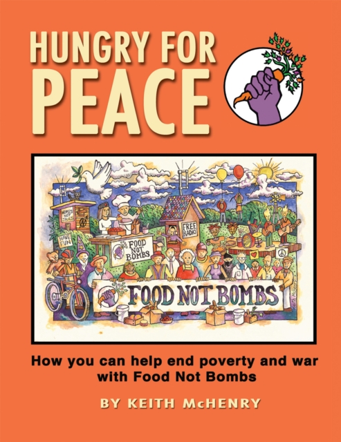 Hungry for Peace : How You Can Help End Poverty and War with Food Not Bombs, PDF eBook
