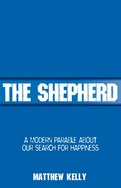 The Shepherd : A Modern Parable About Searching For Happiness, EPUB eBook