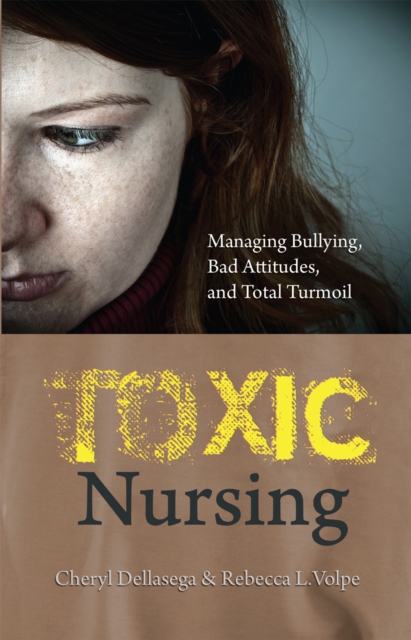 Toxic Nursing: Managing Bullying, Bad Attitudes, and Total Turmoil, EPUB eBook