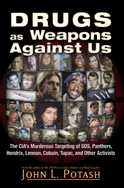 Drugs as Weapons Against Us : The CIA's Murderous Targeting of SDS, Panthers, Hendrix, Lennon, Cobain, Tupac, and Other Leftists, EPUB eBook