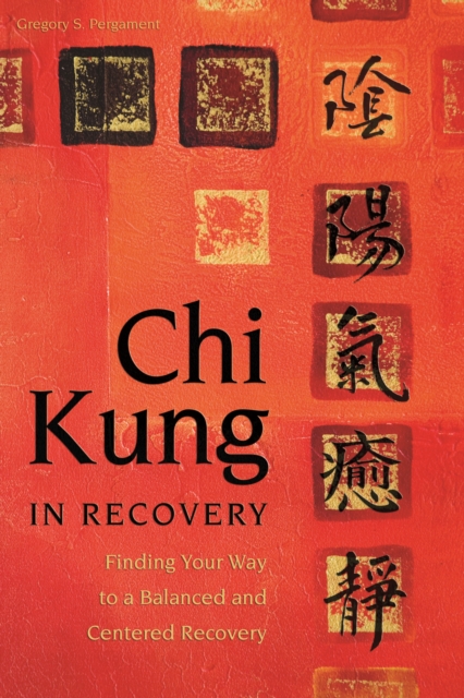 Chi Kung in Recovery : Finding Your Way to a Balanced and Centered Recovery, EPUB eBook