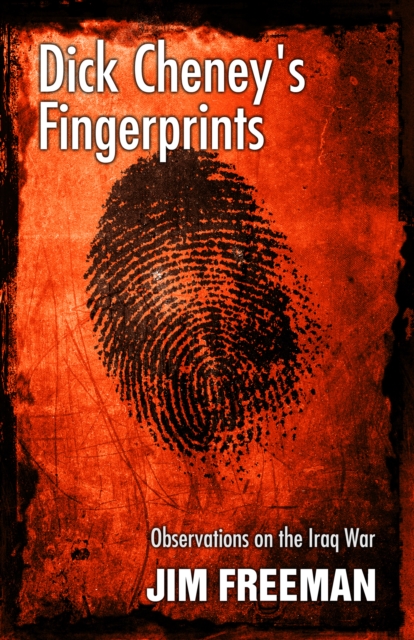 Dick Cheney's Fingerprints : Observations on the Iraq War, EPUB eBook