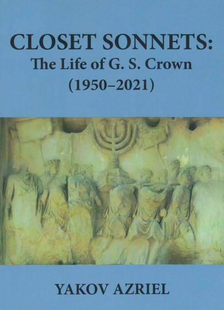 Closet Sonnets : The Life of G. S. Crown (1950-2021), Paperback / softback Book