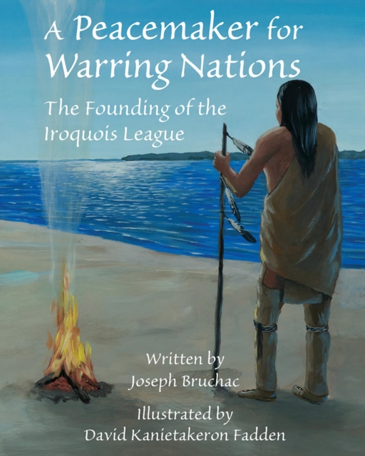 A Peacemaker for Warring Nations : The Founding of the Iroquois League, EPUB eBook