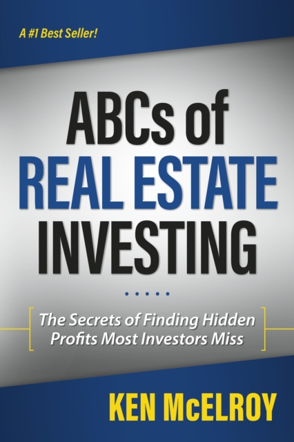 The ABCs of Real Estate Investing : The Secrets of Finding Hidden Profits Most Investors Miss, Paperback / softback Book