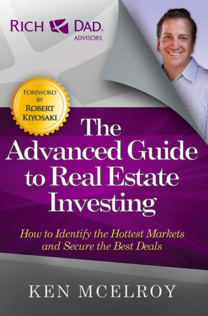 The Advanced Guide to Real Estate Investing : How to Identify the Hottest Markets and Secure the Best Deals, EPUB eBook