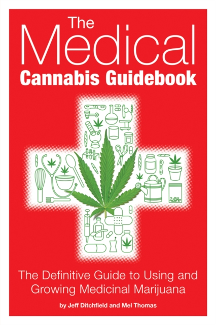 The Medical Cannabis Guidebook : The Definitive Guide to Using and Growing Medicinal Marijuana, Paperback / softback Book