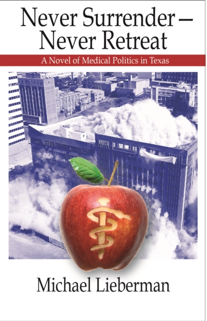Never Surrender--Never Retreat : A Novel of Medical Politics in Texas, EPUB eBook