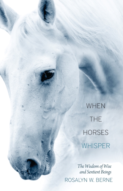 When the Horses Whisper : The Wisdom of Wise and Sentient Beings, Paperback / softback Book