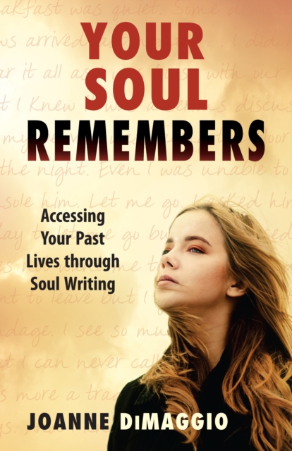 Your Soul Remembers : Accessing Your Past Lives Through Soul Writing, Paperback / softback Book