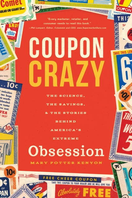 Coupon Crazy : The Science, the Savings, & the Stories Behind America's Extreme Obsession, EPUB eBook