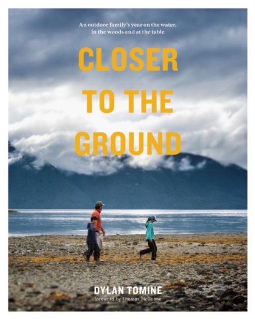 Closer to the Ground : An Outdoor Family's Year on the Water, In the Woods and at the Table, EPUB eBook