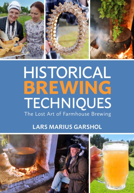 Historical Brewing Techniques : The Lost Art of Farmhouse Brewing, EPUB eBook