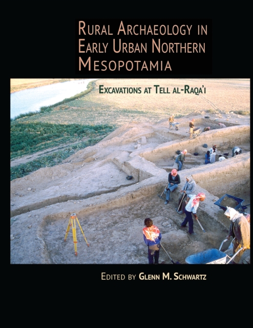 Rural Archaeology in Early Urban Northern Mesopotamia : Excavations at Tell al-Raqa'i, PDF eBook