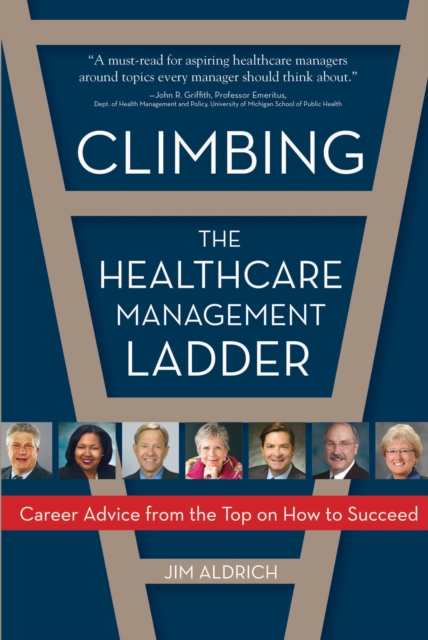 Climbing the Healthcare Management Ladder : Career Advice from the Top on How to Succeed, EPUB eBook