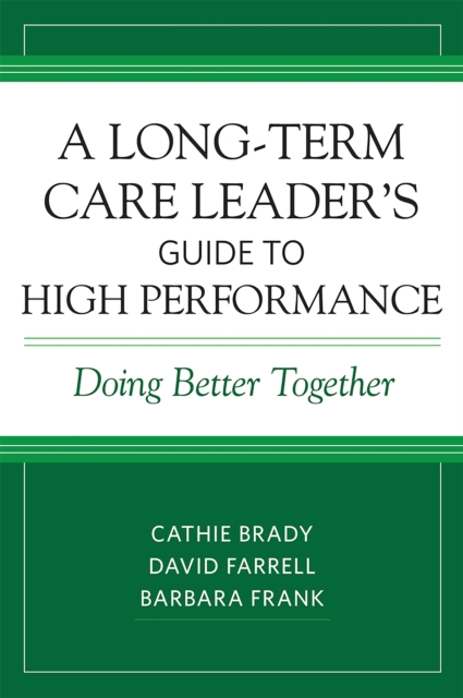 A Long-Term Care Leader's Guide to High Performance : Doing Better Together, EPUB eBook