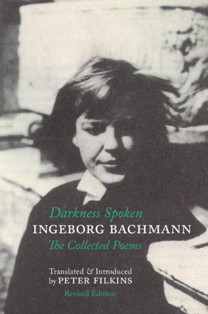 Darkness Spoken: The Collected Poems of Ingeborg Bachmann, Paperback / softback Book